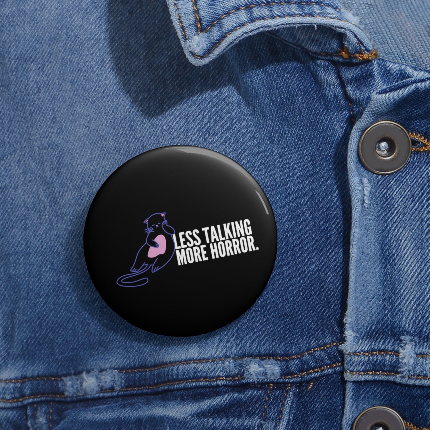 Less Talking More Horror Custom Cat Pin