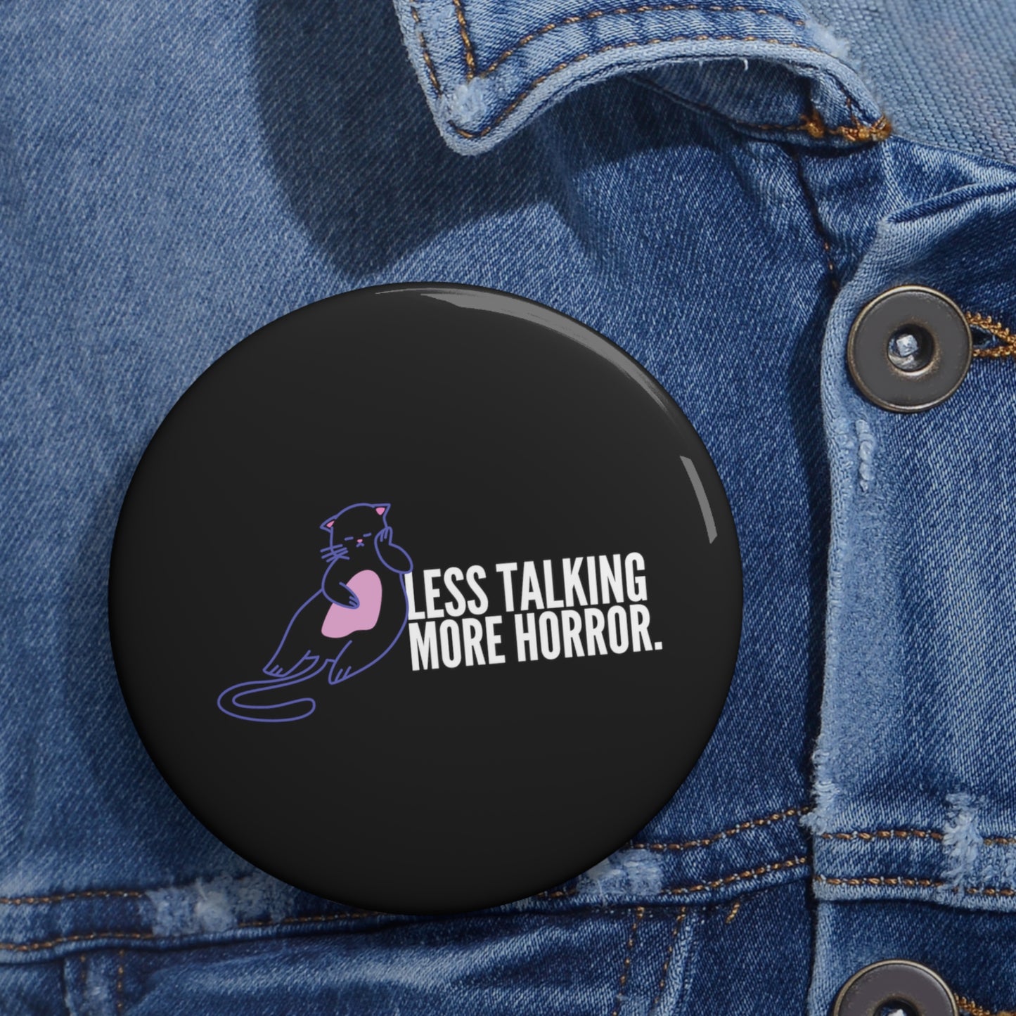 Less Talking More Horror Custom Cat Pin