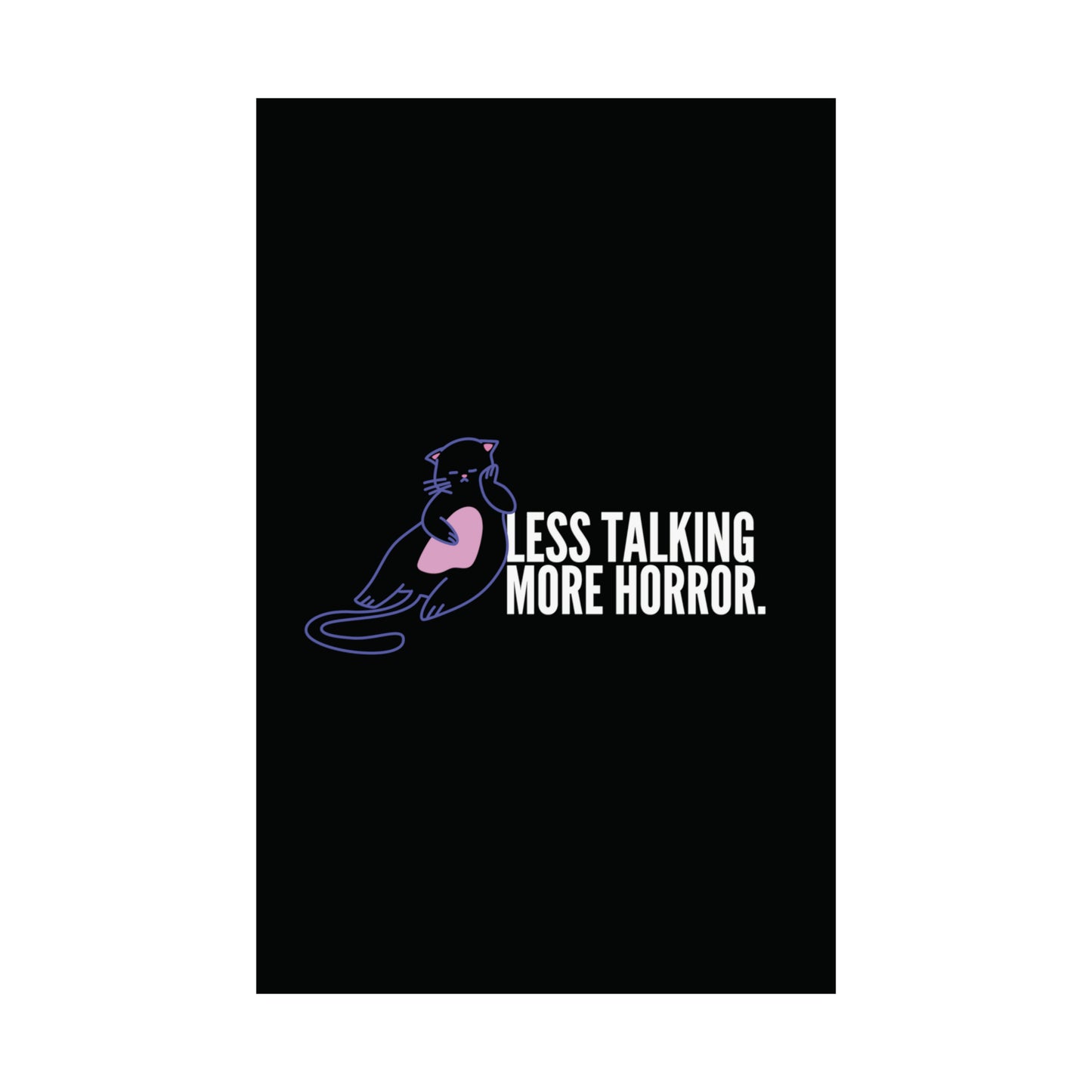 Less Talking More Horror Matte Poster 9x11 11x17