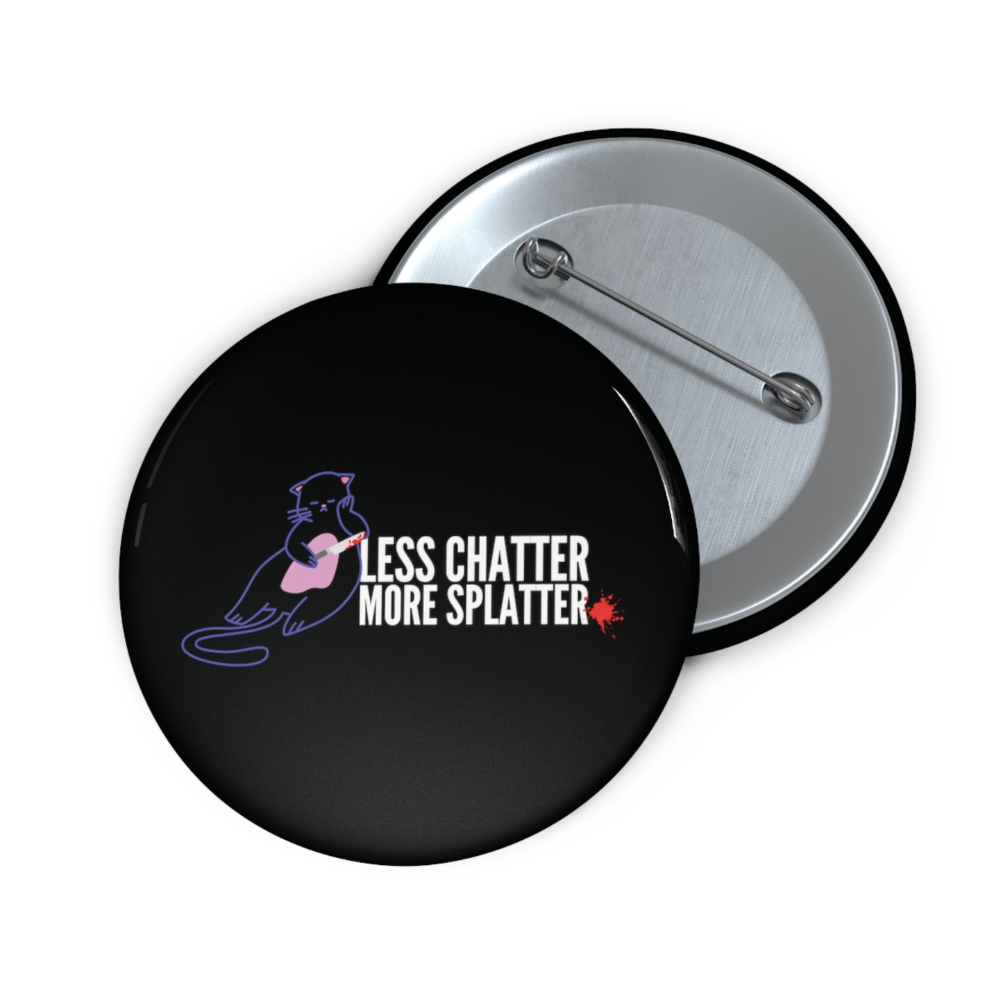 Less Chatter More Splatter Horror Custom Cat Pin