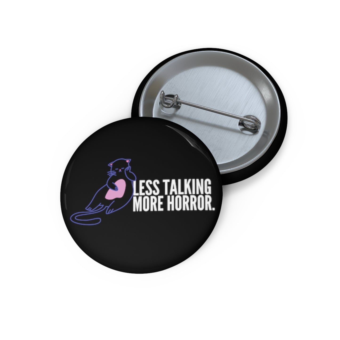 Less Talking More Horror Custom Cat Pin