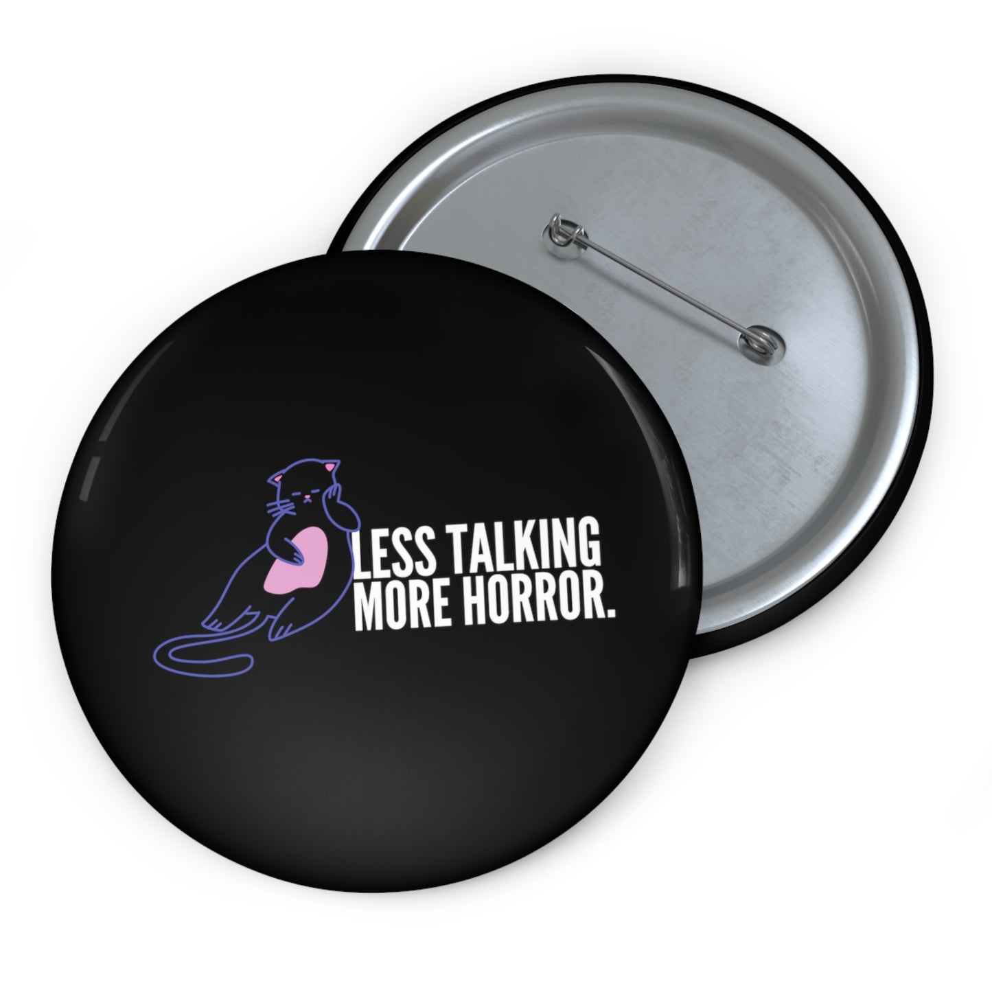 Less Talking More Horror Custom Cat Pin