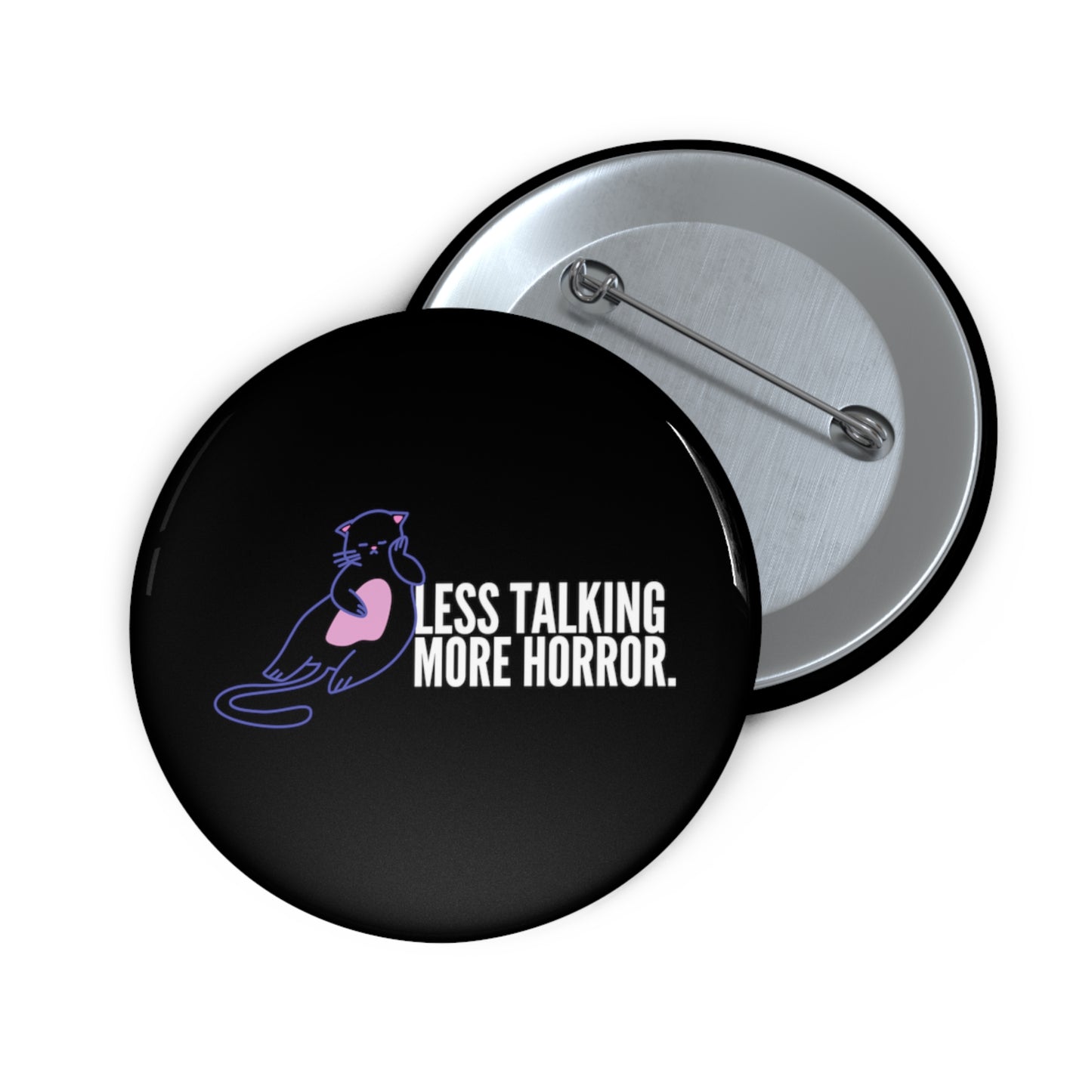 Less Talking More Horror Custom Cat Pin