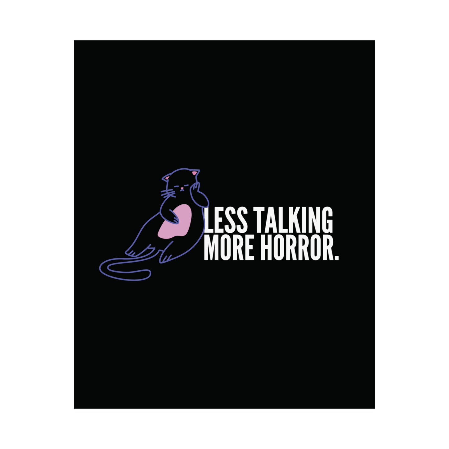 Less Talking More Horror Matte Poster 9x11 11x17