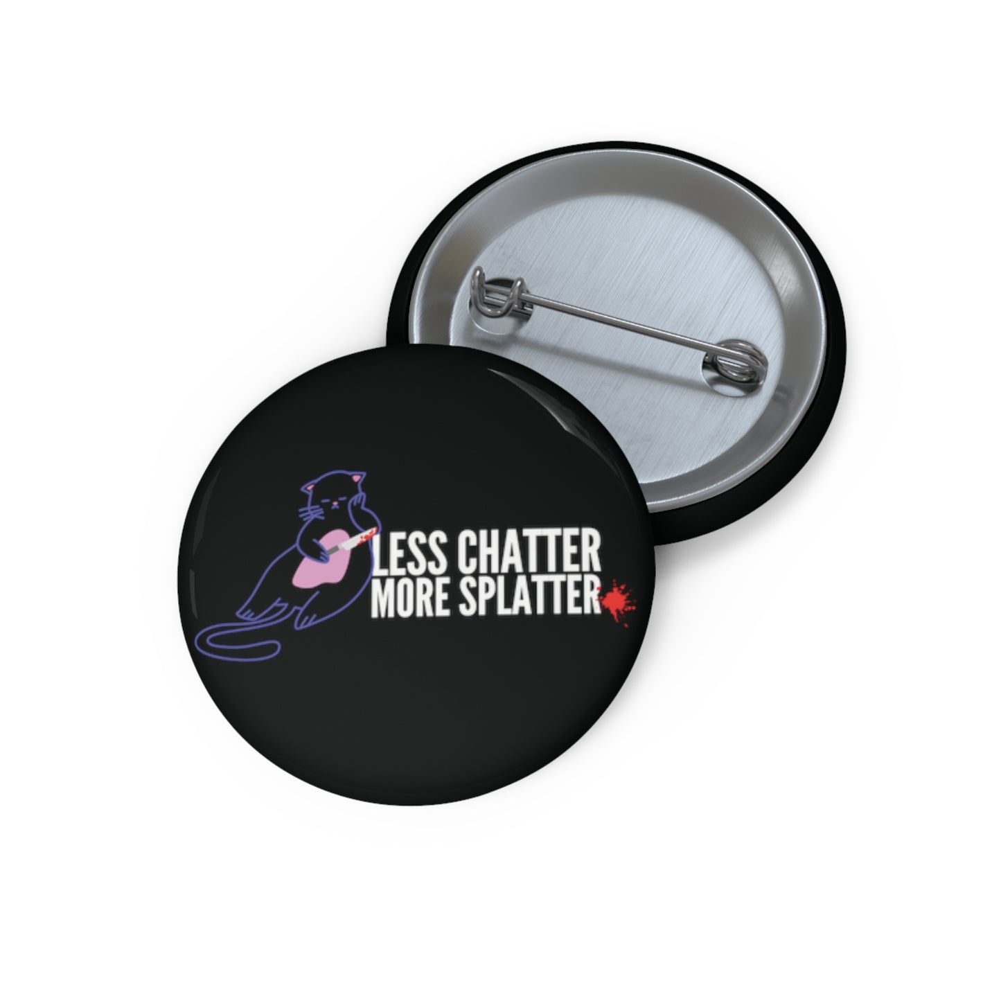 Less Chatter More Splatter Horror Custom Cat Pin